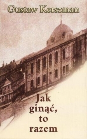 Jak ginąć to razem - Gustaw Kerszman