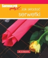 Jak składać serwetki  Szwedkowicz-Kostrzewa Magdalena