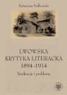 Lwowska krytyka literacka 1894-1914 Tendencje i problemy Sadkowska Katarzyna