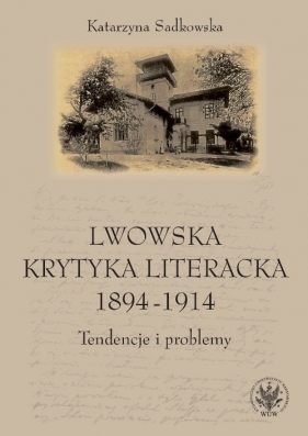 Lwowska krytyka literacka 1894-1914 - Sadkowska Katarzyna