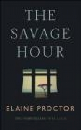 The Savage Hour Elaine Proctor