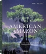 American Amazon. Ancient Forests and Living Waters of the Wild Southeastern US Mac Stone