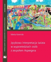Językowa interpretacja świata w wypowiedziach osób z zespołem Aspergera - Korendo Marta