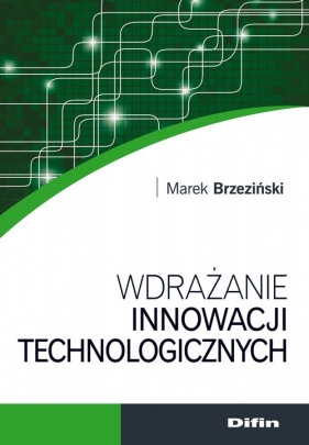 Wdrażanie innowacji technologicznych - Brzeziński Marek