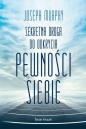 Sekretna droga do odkrycia pewności siebie - Joseph Murphy