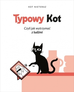 Typowy Kot czyli jak wytrzymać z ludźmi - Nieteraz Kot