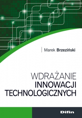 Wdrażanie innowacji technologicznych - Marek Brzeziński