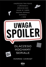Uwaga, spoiler! Dlaczego kochamy seriale Chwast Konrad