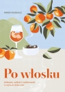 Po włosku. Jedzenie, miłość i codzienność w stylu la dolce vita Maria Pasquale