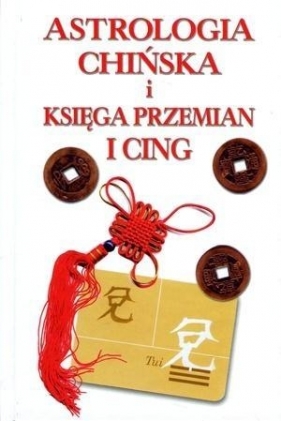 Astrologia chińska i Księga Przemian I Cing - Aubier Carherine