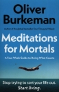 Meditations for Mortals - Oliver Burkeman