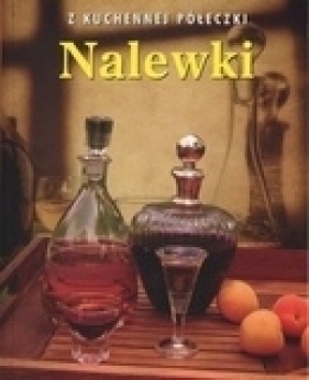 Nalewki. Z kuchennej półeczki - Elżbieta Adamska