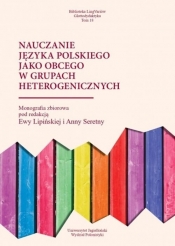 Nauczanie języka polskiego jako obcego w grupach heterogenicznych - Ewa Lipińska, Anna Seretny