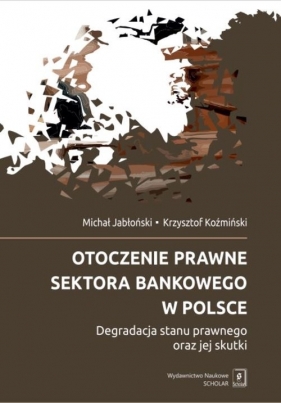Otoczenie prawne sektora bankowego w Polsce - Jabłoński Michał, Koźmiński Krzysztof