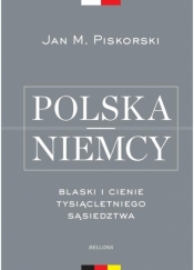 Polska i Niemcy. Blaski i cienie tysiącletniego... - Jan Piskorski