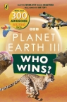 Who Wins? Planet Earth III Opracowanie zbiorowe