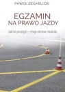 Egzamin na prawo jazdyJak to przeżyć - moja strona medalu Zegarlicki Paweł