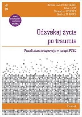 Odzyskaj życie po traumie. Przedłużona ekspozycja w terapii PTSD. Poradnik - Barbara Olasov Rothbaum, Edna B. Foa, E. A. Hembree, Sheila A. M. Rauch