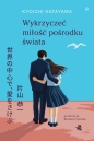 Wykrzyczeć miłość pośrodku świata - Kyoichi Katayama .