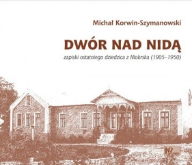 Dwór nad Nidą. - Korwin-Szymanowski Michał