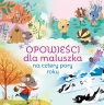 Opowieści dla maluszka na cztery pory roku Opracowanie zbiorowe