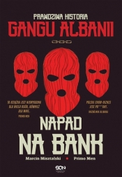 Napad na bank. Prawdziwa historia Gangu Albanii - Primo Men, Marcin Misztalski