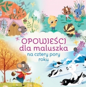 Opowieści dla maluszka na cztery pory roku - Opracowanie zbiorowe