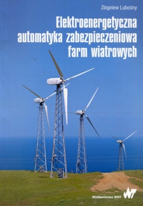 Elektroenergetyczna automatyka zabezpieczeniowa farm wiatrowych - Lubośny Zbigniew