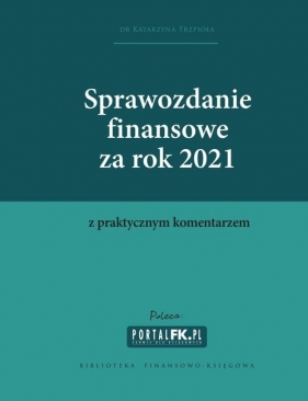 Sprawozdanie finansowe za 2021 z komentarzem - Katarzyna Trzpioła