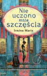 Nie uczono mnie szczęścia Irmina Maria