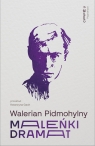 Maleńki dramat Walerian Pidmohylny