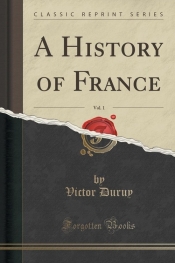 A History of France, Vol. 1 (Classic Reprint)