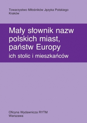 Mały słownik nazw polskich miast, państw Europy ich stolic i mieszkańców - Czopek-Kopciuch Barbara, Bijak Urszula, Cieślikowa Aleksandra