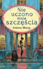 Nie uczono mnie szczęścia - Irmina Maria .