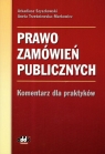 Prawo zamówień publicznych. Komentarz dla praktyków  Szyszkowski Arkadiusz, Trześniewska-Markowicz Aneta