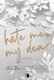 Artists T.2 Hate Me, My Dear - Martyna Keller