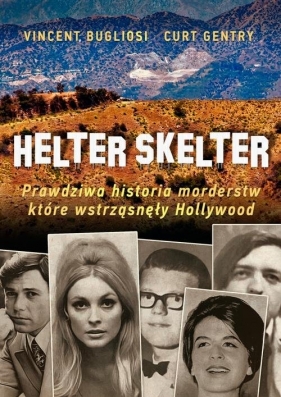 Helter Skelter Prawdziwa historia morderstw, które wstrząsnęły Hollywood - Vincent Bugliosi, Curt Gentry
