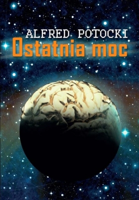 Ostatnia moc - Potocki Alfred J.