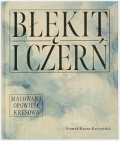 Błękit i czerń. Malowana opowieść kresowa - Kucza-Kuczyński Konrad
