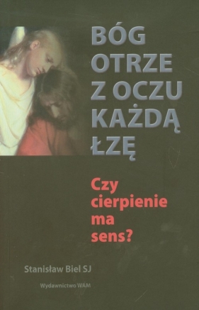 Bóg otrze z oczu każdą łzę - Biel Stanisław<br />