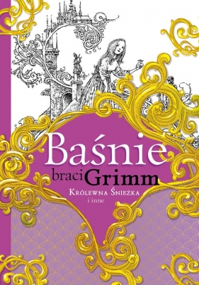 Baśnie braci Grimm: Królewna Śnieżka i inne - Grimm Jakub, Grimm Wilhelm
