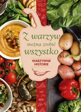 Z warzyw można zrobić wszystko Warzywne historie - Karolina Hyży