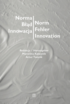 Norma – Błąd – Innowacja / Norm – Fehler – Innovation - Opracowanie zbiorowe