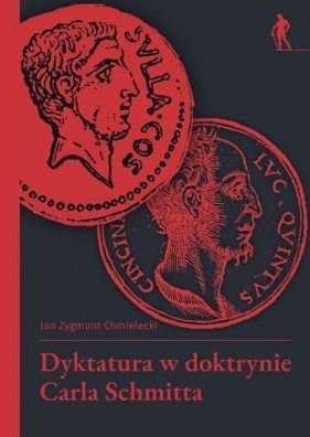 Dyktatura w doktrynie Carla Schmitta - Jan Zygmunt Chmielecki