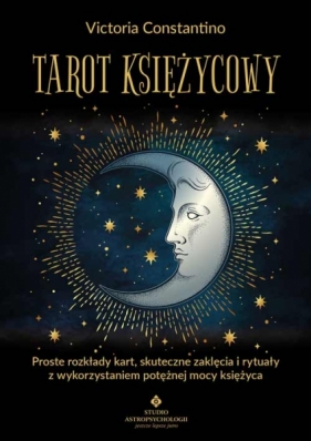 Tarot księżycowy. Proste rozkłady kart, skuteczne zaklęcia i rytuały z Victoria Constantino