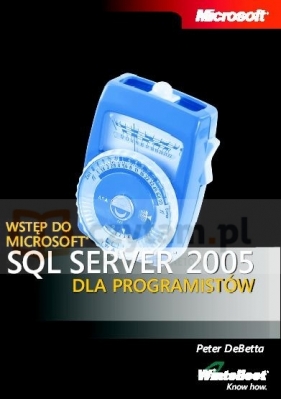 Wstęp do Microsoft SQL Server 2005 dla programistów - DeBetta Peter