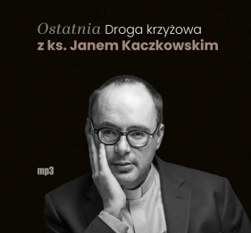 Ostatnia Droga krzyżowa z ks. Janem Kaczkowskim (Audiobook) - Jan Kaczkowski