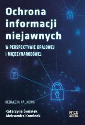 Ochrona informacji niejawnych w perspektywie krajowej i międzynarodowej - Śmiałek Katarzyna, Kominek Aleksandra