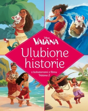 Ulubione historie. Disney Vaiana - Opracowanie zbiorowe