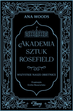 Wszystkie nasze obietnice. Akademia Sztuk Rosefield. Tom 2 - Ana Woods